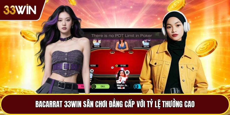 Bacarrat 33win Sân Chơi Đẳng Cấp Với Tỷ Lệ Thưởng Cao