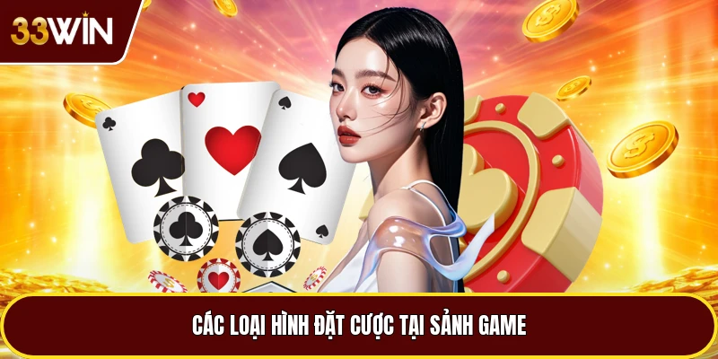 Các loại hình đặt cược tại sảnh game