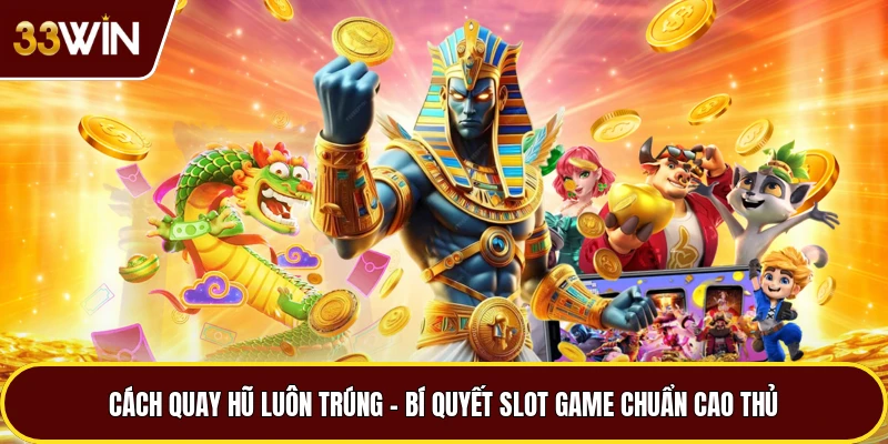 Cách Quay Hũ Luôn Trúng – Bí Quyết Slot Game Chuẩn Cao Thủ
