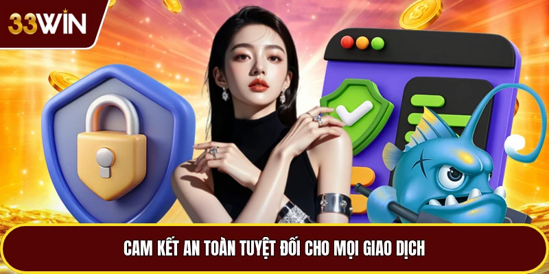 Cam kết an toàn tuyệt đối cho mọi giao dịch