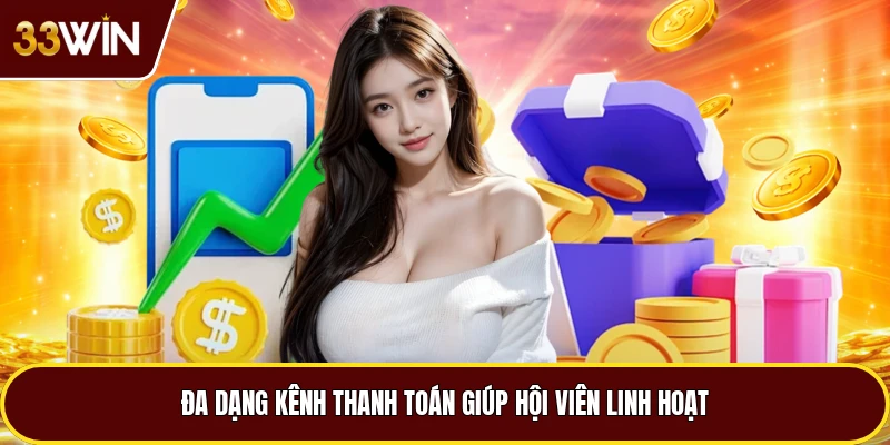 Đa dạng kênh thanh toán giúp hội viên linh hoạt