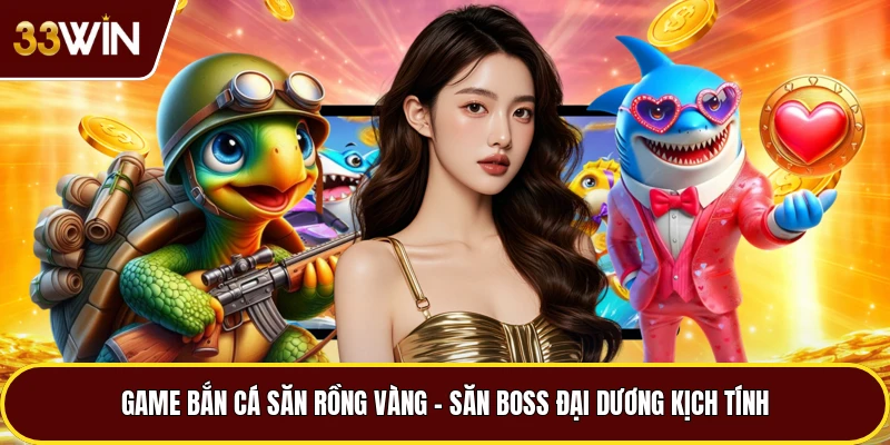 Game Bắn Cá Săn Rồng Vàng – Săn Boss Đại Dương Kịch Tính