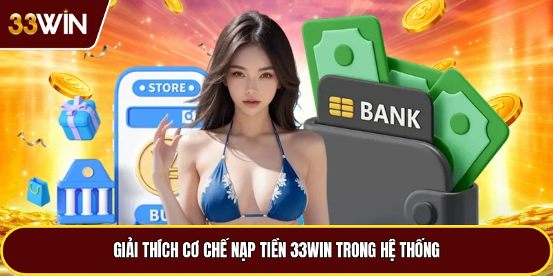 Giải thích cơ chế nạp tiền 33win trong hệ thống