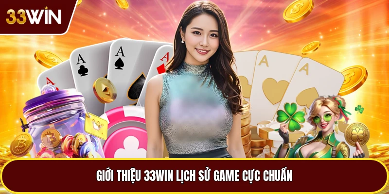 Giới thiệu 33win lịch sử game cực chuẩn