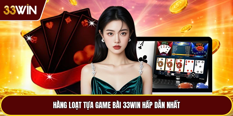 Hàng loạt tựa game bài 33win hấp dẫn nhất