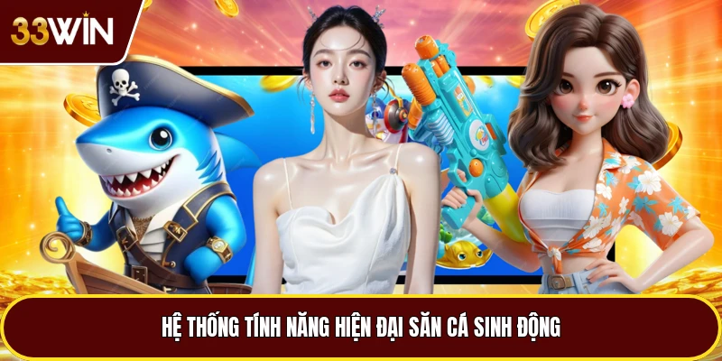Hệ thống tính năng hiện đại săn cá sinh động