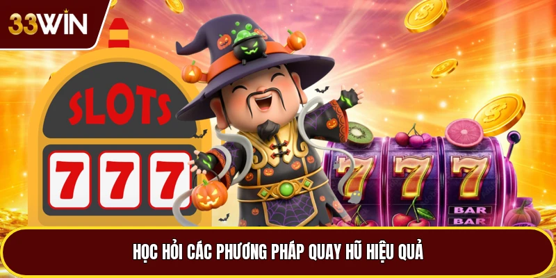 Học hỏi các phương pháp quay hũ hiệu quả