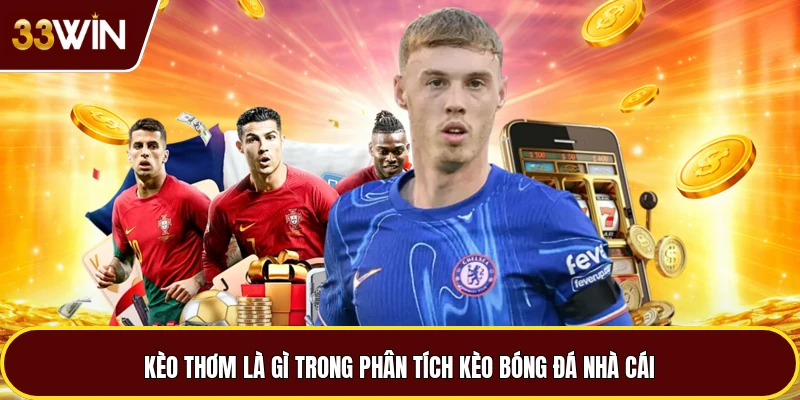 Kèo Thơm Là Gì Trong Phân Tích Kèo Bóng Đá Nhà Cái