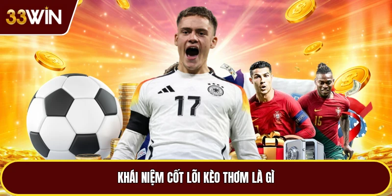 Khái niệm cốt lõi kèo thơm là gì