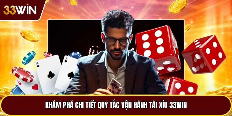 Khám phá chi tiết quy tắc vận hành tài xỉu 33win