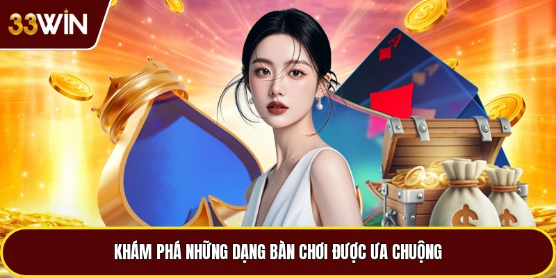 Khám phá những dạng bàn chơi được ưa chuộng