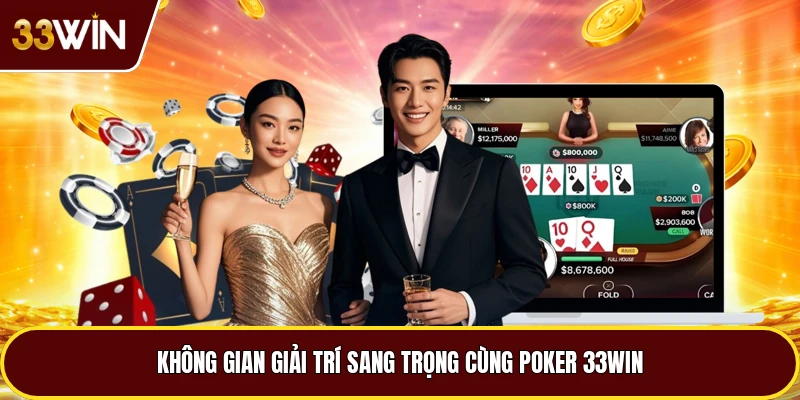 Không gian giải trí sang trọng cùng Poker 33win