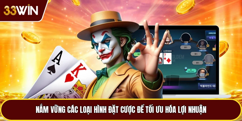 Nắm vững các loại hình đặt cược để tối ưu hóa lợi nhuận