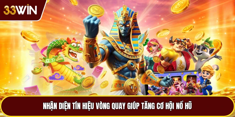 Nhận diện tín hiệu vòng quay giúp tăng cơ hội nổ hũ