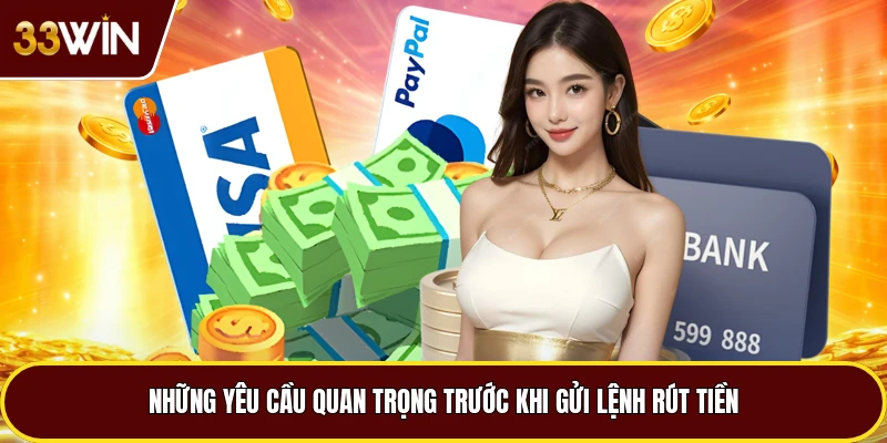 Những yêu cầu quan trọng trước khi gửi lệnh rút tiền
