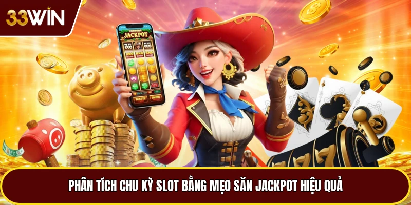Phân tích chu kỳ slot bằng mẹo săn jackpot hiệu quả