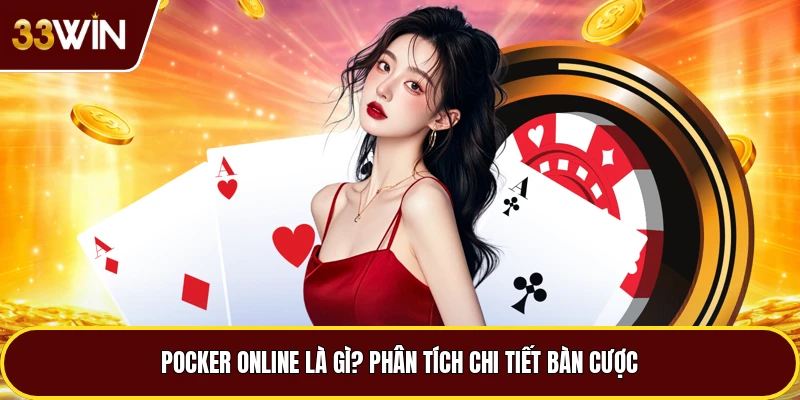 Pocker Online Là Gì? Phân Tích Chi Tiết Bàn Cá Cược