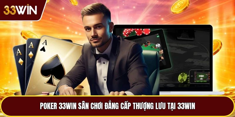 Poker 33win Sân Chơi Đẳng Cấp Thượng Lưu Tại 33win