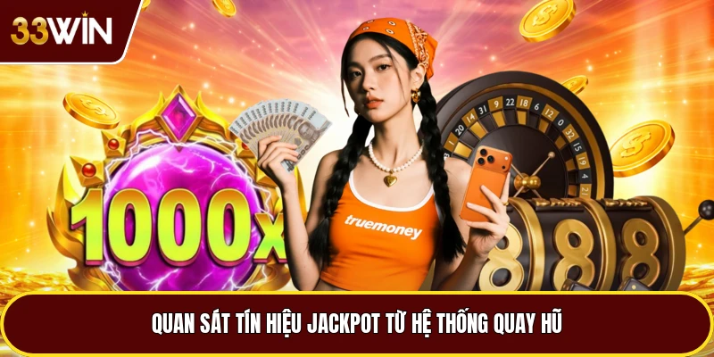 Quan sát tín hiệu jackpot từ hệ thống quay hũ