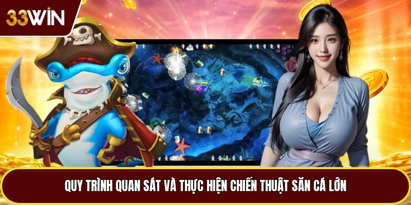 Quy trình quan sát và thực hiện chiến thuật săn cá lớn