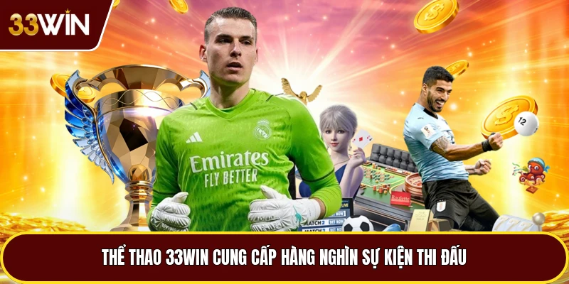 Thể thao 33win cung cấp hàng nghìn sự kiện thi đấu
