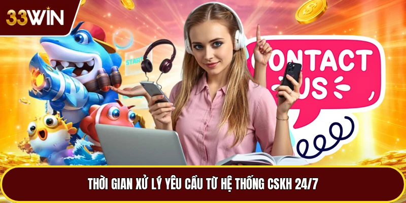 Thời gian xử lý yêu cầu từ hệ thống CSKH 24/7