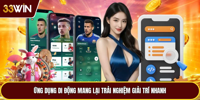 Ứng dụng di động mang lại trải nghiệm giải trí nhanh